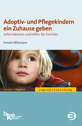 Wiemann, Irmela: Adoptiv- und Pflegekindern ein Zuhause geben. Informationen und Hilfen für Familien, Balance Buch + Medien, 4. Auflage 2014